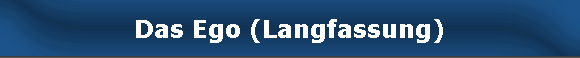 Das Ego (Langfassung)