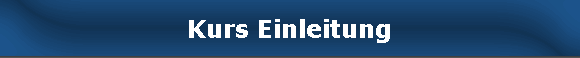 Kurs Einleitung