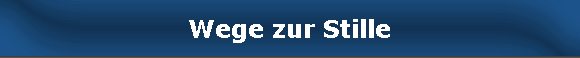 Wege zur Stille